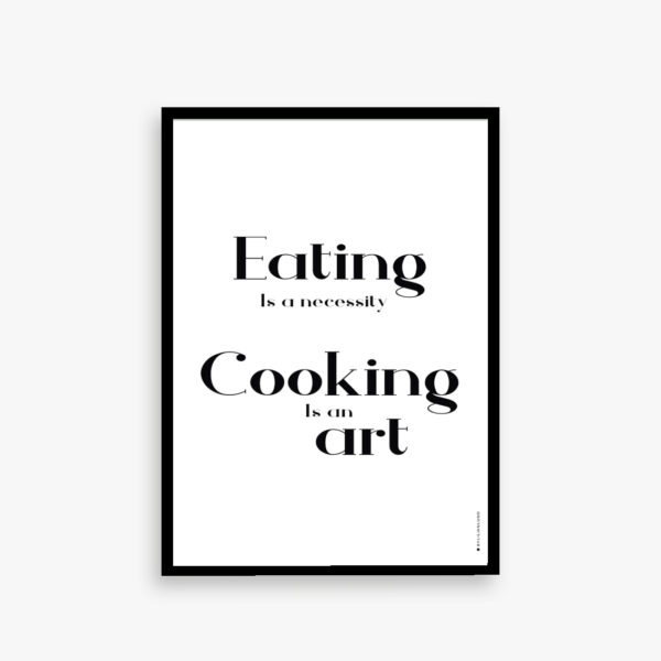 Eating is an neccesity - cooking is an art plakat, køkken plakat