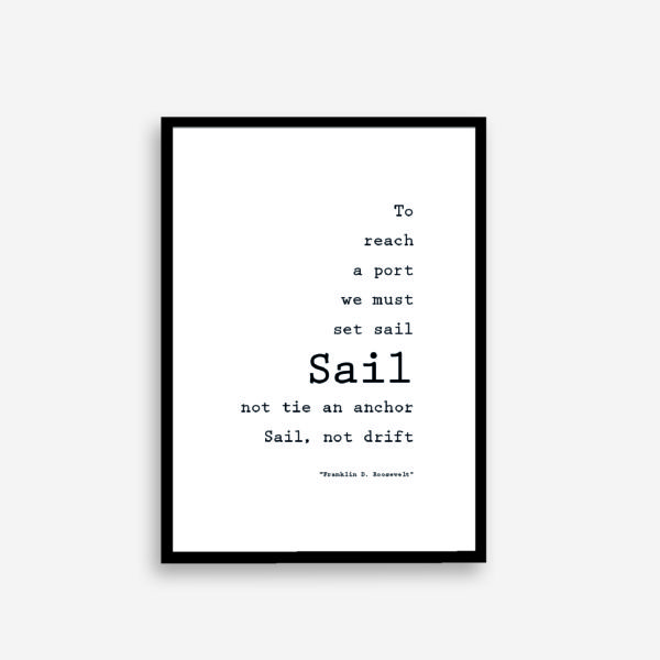 “To reach a port we must set sail – Sail, not tie at anchor Sail, not drift.” plakat quote
